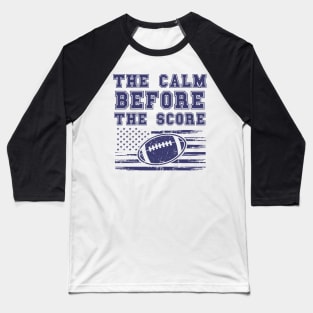 FOOTBALL QUOTE THE CALM BEFORE THE SCORE Baseball T-Shirt